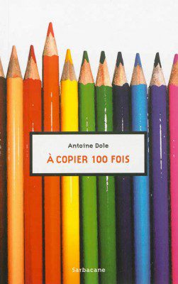 140514 a copier 100 fois antoine dole 251x400 La petite ronde des livres #1 : les romans de Young Adult